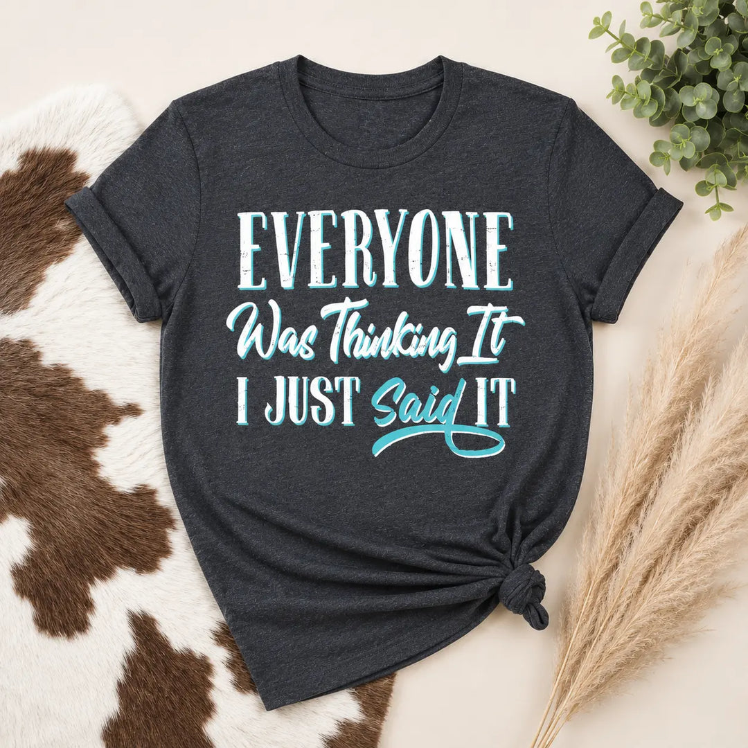Everyone Was Thinking It I Just Said It Custom Design T-shirt Envy Stylz Boutique
