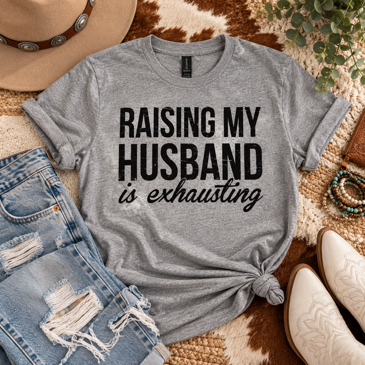 Raising My Husband Is Exhausting Graphic Tee