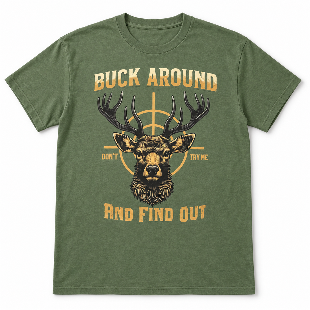 Buck Around &amp; Find Out Military Green deer hunting T-shirt flat product view