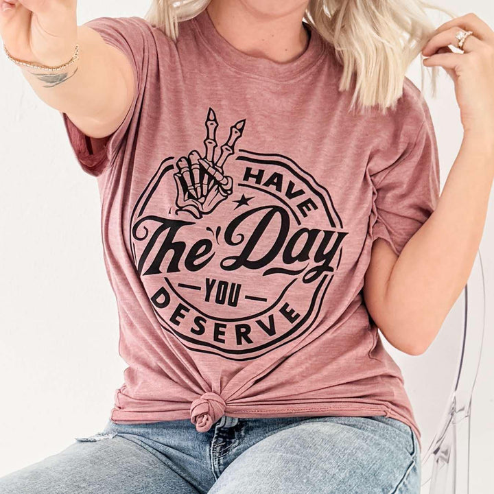 Envy Stylz Wholesale Women - Apparel - Shirts - T-Shirts Have The Day You Deserve Graphic Tee