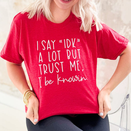 Envy Stylz Wholesale Women - Apparel - Shirts - T-Shirts I Say IDK But I Be Knowin' Graphic Tee