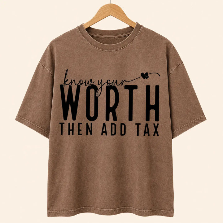 Clean studio view of Know Your Worth Then Add Tax empowering graphic tee