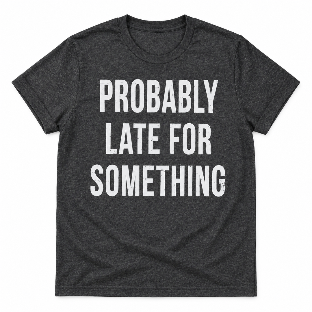 Probably Late For Something charcoal tee lay-flat on white