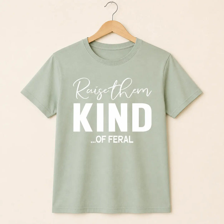 Clean studio view of Raise Them Kind of Feral funny graphic tee