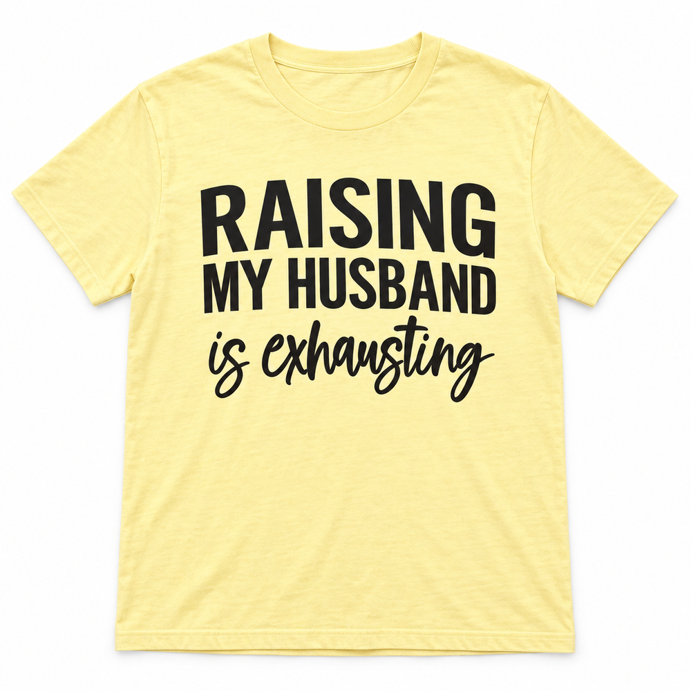 Raising My Husband Is Exhausting Butter tee lay-flat on white