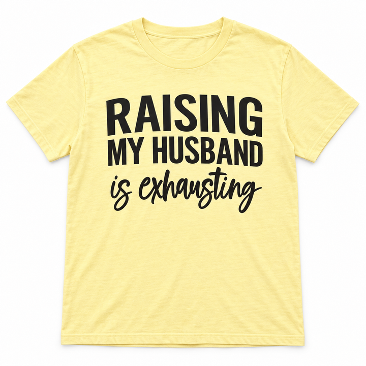Raising My Husband Is Exhausting Butter tee lay-flat on white