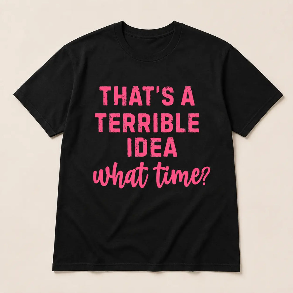 Black That's a Terrible Idea What Time graphic tee with hot pink lettering, flat product view